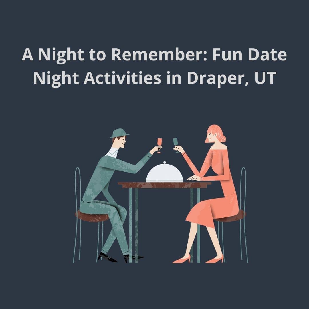 A Night To Remember Fun Date Night Activities In Draper UT a-night-to-remember-fun-date-night-activities-in-draper-ut